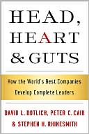 Book cover image of Head, Heart and Guts: How the World's Best Companies Develop Complete Leaders by David L. Dotlich