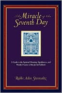 Adin Steinsaltz: The Miracle of the Seventh Day: A Guide to the Spiritual Meaning, Significance, and Weekly Practice of the Jewish Sabbath