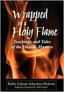 Book cover image of Wrapped in a Holy Flame: Teachings and Tales of the Hasidic Masters by Nataniel M. Miles-Yepez