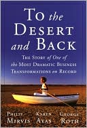George Roth: To the Desert and Back: How One Company and Its Leader Staged Events, Created Chaos, and Rejected Business as Usual to Reach Double Digit Success