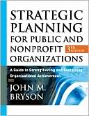 John M. Bryson: Strategic Planning for Public and NonProfit Organizations: A Guide to Strengthening and Sustaining Organizational Achievement