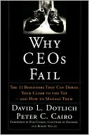 Book cover image of Why CEO's Fail: The 11 Behaviors That Can Derail Your Climb to the Top and how to Manage Them by David L. Dotlich