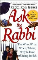 Book cover image of Ask the Rabbi: The Who, What, When, Where, Why and How of Being Jewish by Ron Isaacs