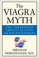 Book cover image of The Viagra Myth: The Surprising Impact On Love And Relationships by Abraham Morgentaler