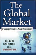 John A. Quelch: The Global Market: Developing a Strategy to Manage Across Borders