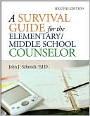Book cover image of Survival Guide for the Elementary/Middle School Counselor by John J. Schmidt Ed.D.