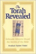 Avraham Yaakov Finkel: Torah Revealed: Talmudic Masters Unveil the Secrets of the Bible