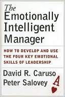 David R. Caruso: Emotionally Intelligent Manager: How to Develop and Use the Four Key Emotional Skills of Leadership