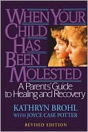Joyce Case Potter: When Your Child Has Been Molested: A Parent's Guide to Healing and Recovery
