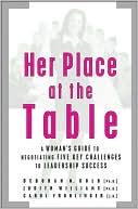 Carol Frohlinger JD: Her Place at the Table: A Woman's Guide to Negotiating Five Key Challenges to Leadeship Success
