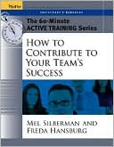 Book cover image of The 60 Minute Active Training Series: How to Contribute to Your Team's Success: Participant's Workbook(Active Training Series) by Melvin L. Silberman