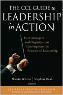 Martin Wilcox: The CCL Guide to Leadership in Action: How Managers and Organizations Can Improve the Practice of Leadership