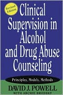 David J. Powell: Clinical Supervision in Alcohol and Drug Abuse Counseling