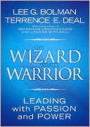 Lee G. Bolman: The Wizard and the Warrior: Leading with Passion and Power