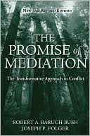 Robert A. Baruch Bush: The Promise of Mediation: The Transformative Model for Conflict Resolution