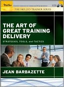 Book cover image of The Art of Great Training Delivery: Strategies, Tools, and Tactics by Jean Barbazette
