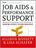 Book cover image of Job Aids and Performance Support: Moving From Knowledge in the Classroom to Knowledge Everywhere by Allison Rossett