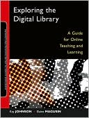 Kay Johnson: Exploring the Digital Library: A Guide for Online Teaching and Learning
