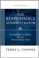 Terry L. Cooper: The Responsible Administrator: An Approach to Ethics for the Adminstrative Role