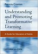 Patricia Cranton: Understanding and Promoting Transformative Learning: A Guide for Educators of Adults