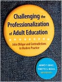 Andre P. Grace: Challenging the Professionalization of Adult Education: John Ohliger and Contradictions in Modern Practice