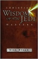 Dick Staub: Christian Wisdom of the Jedi Masters