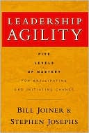 Stephen A. Josephs: Leadership Agility: Five Levels of Mastery for Anticipating and Initiating Change