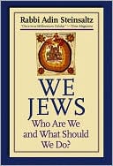 Adin Steinsaltz: We Jews: Who Are We and What Should We Do?