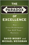 Book cover image of The Paradox of Excellence: How Great Performance Could Kill Your Business by David Mosby