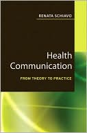 Book cover image of Health Communication: From Theory to Practice by Renata Schiavo