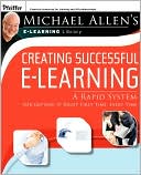 Michael W. Allen: Creating Successful e-Learning: A Rapid System For Getting It Right First Time, Every Time