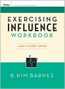 Book cover image of Exercising Influence Workbook: A Self-Study Guide by B. Kim Barnes