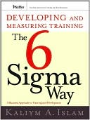 Kaliym A. Islam: Developing and Measuring Training the Six Sigma Way: A Business Approach to Training and Development
