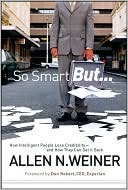 Allen N. Weiner: So Smart But...: How Intelligent People Lose Credibility - and How They Can Get it Back