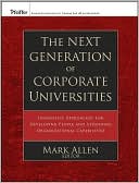 Book cover image of The Next Generation of Corporate Universities: Innovative Approaches for Developing People and Expanding Organizational Capabilities by Mark Allen