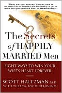 Scott Haltzman MD: The Secrets of Happily Married Men: Eight Ways to Win Your Wife's Heart Forever