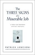 Patrick M. Lencioni: The Three Signs of a Miserable Job: A Fable for Managers (And Their Employees)