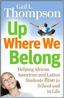 Book cover image of Up Where We Belong: Helping African American and Latino Students Rise in School and in Life by Gail L. Thompson