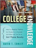 David T. Conley: College Knowledge: What It Really Takes for Students to Succeed and What We Can Do to Get Them Ready