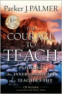 Book cover image of The Courage to Teach: Exploring the Inner Landscape of a Teacher's Life by Parker J. Palmer