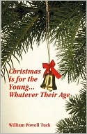 William Powell Tuck: Christmas Is For The Young ... Whatever Their Age