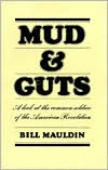 Bill Mauldin: Mud and Guts: A Look at the Common Soldier of the American Revolution