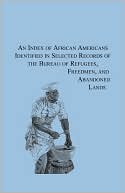 Jacqueline A. Lawson: An Index of African Americans Identified in Select Records of the Bureau of Refuges, Freedmen, and Abandoned Lands