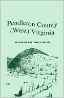 Book cover image of Pendleton County, (West) Virginia, Deedbook Records, 1788-1813 by Rick Toothman
