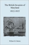 William M. Marine: British Invasion Of Maryland, 1812-1815