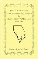 Carolyn Greenfield Adams: Hunter Sutherland's Slave Manumissions And Sales In Harford County, Maryland, 1775-1865