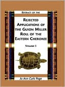 Jo Ann Curls Page: Extract Of Rejected Applications Of The Guion Miller Roll Of The Eastern Cherokee, Volume 1