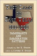 Joe E. Ericson: They Came To East Texas, 500-1850, Immigrants And Immigration Patterns