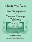 Book cover image of Index to Vital Data in Local Newspapers of Sonoma County, California, Volume V: 1891-1899 by Sonoma County Genealogical Society