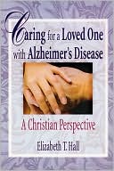 Book cover image of Caring for a Loved One with Alzheimer's Disease: A Christian Perspective by Elizabeth T. Hall